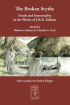 The Broken Scythe:<BR>Death and Immortality in the Works of J.R.R. Tolkien</I>

